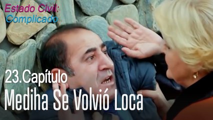 Mediha se volvió loca - Estado Civil Complicado Capítulo 23