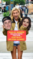 Hailey Bieber balance enfin tout sur Justin et Selena Gomez