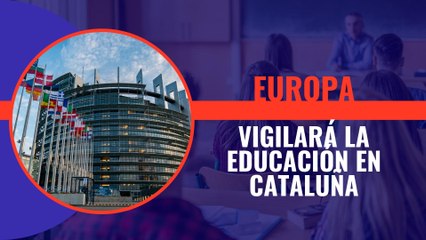 El Parlamento Europeo enviará una misión a Cataluña para vigilar que al menos el 25% de la educación sea en español