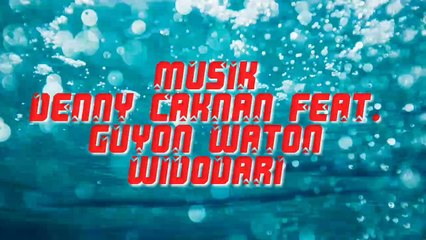 DENNY CAKNAN feat. GUYON waton_widodari