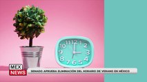 SENADO APRUEBA ELIMINACIÓN DEL HORARIO DE VERANO EN MÉXICO