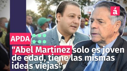 "Abel Martínez solo es joven de edad, tiene las mismas ideas viejas"