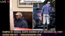 Dumped by Adidas, Kanye showed up at Skechers HQ. They kicked him out. - 1breakingnews.com