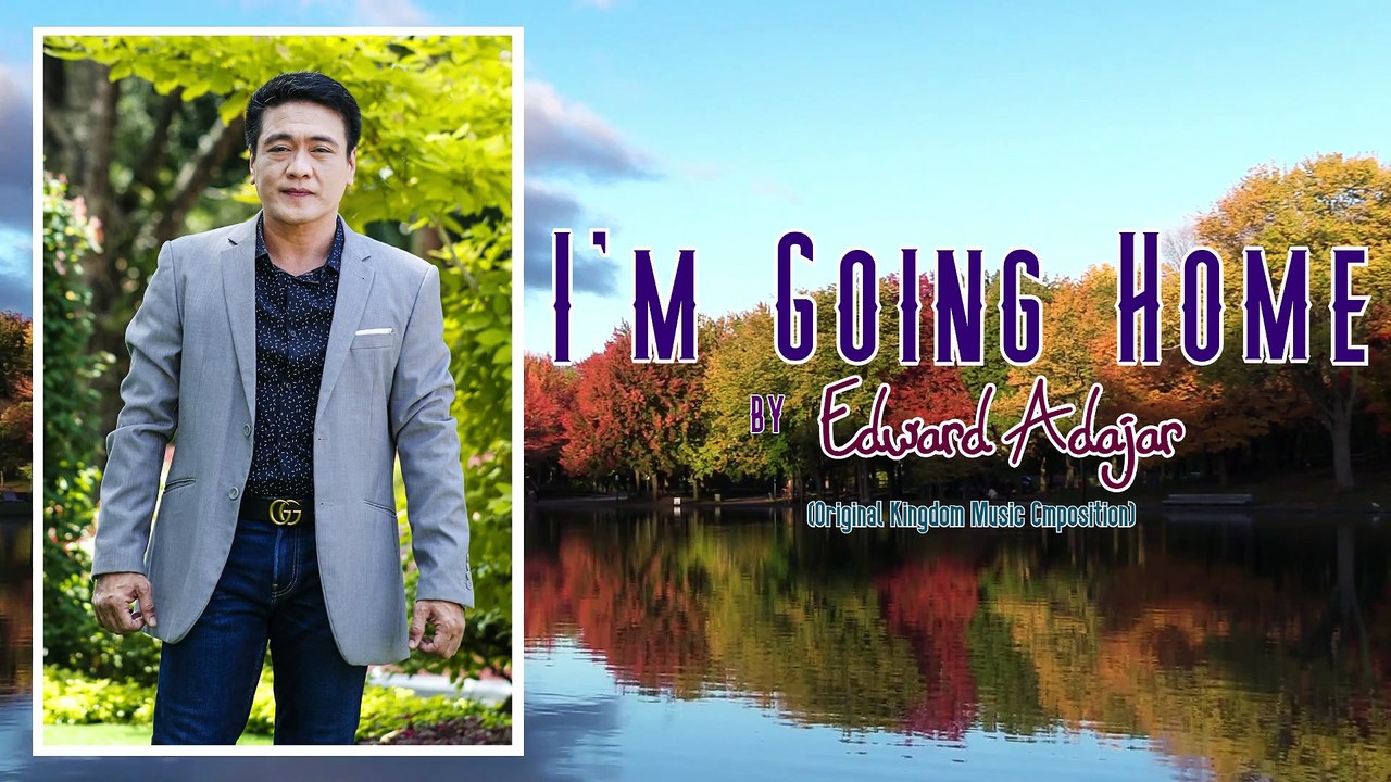 I'm Going Home (Video-Lyric) | Edward Adajar | Original Kingdom Music Composition