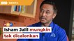 Isham Jalil mungkin tak dicalonkan Umno pada PRU15