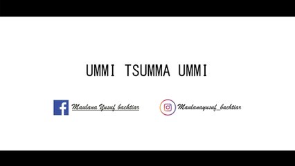 Ummi Tsumma Ummi - Maulana Yusuf Bachtiar