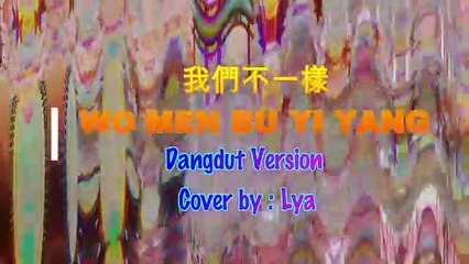 Wo Men Pu Yi Yang (Cover) By Lya [Dangdut Version]