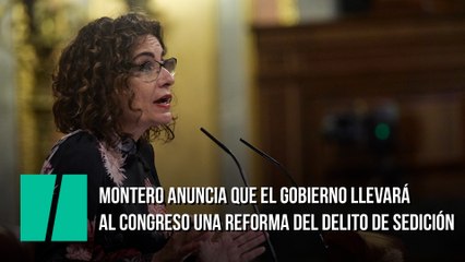 Montero anuncia que el Gobierno llevará al Congreso una reforma del delito de sedición