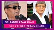 Azam Khan Gets Three Years In Jail; SP Leader Found Guilty For Hate Speech On Uttar Pradesh Chief Minister Yogi Adityanath