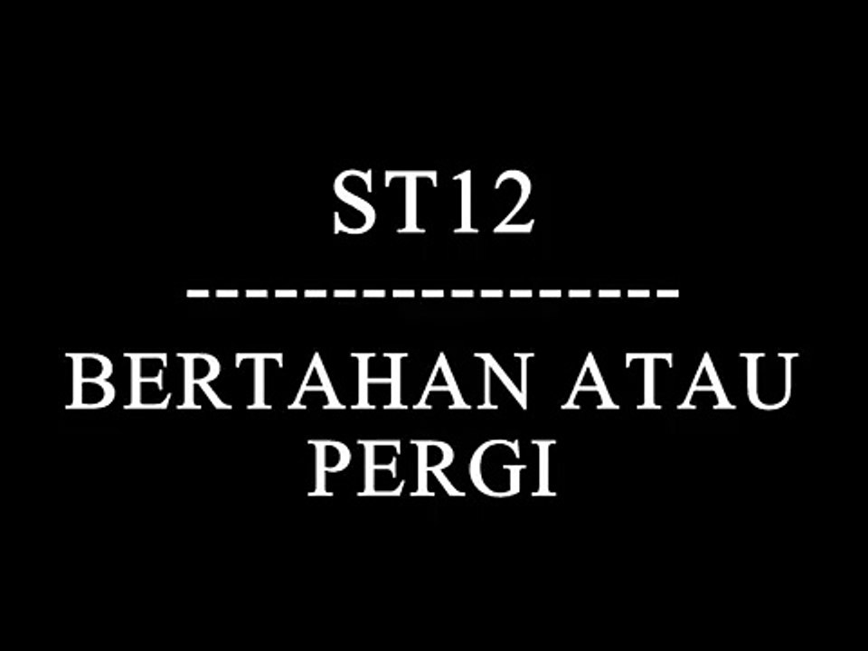 ST12 - Bertahan Atau Pergi