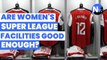 Are Women's Super League facilities good enough? | Women's Super League Show