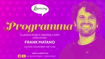 Frank Matano: “Con i nonni guardavo gli show comici”, in diretta con Claudia Rossi e Andrea Conti