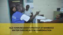 Old Town residents protest at Mombasa water over delays in compensation