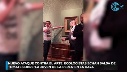 Nuevo ataque contra el arte ecologistas echan salsa de tomate sobre 'La joven de la perla' en La Haya