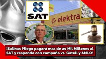 ¡Salinas Pliego pagará mas de 20 Mil Millones al SAT y responde con campaña vs. Gatell y AMLO!