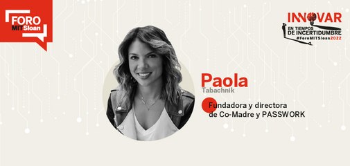 ENTREVISTA: Paola Tabachnik, Fundadora y directora de Co-Madre y PASSWORK | #ForoMITSloan2022