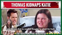 Thomas kidnaps Katie - Bill suspects his wife was killed The Bold and the Beauti