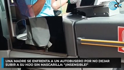 Una madre se enfrenta a un autobusero por no dejar subir a su hijo sin mascarilla: "¡Insensible!"