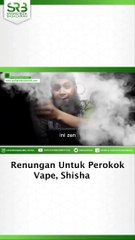 Renungan untuk  perokok Vape, Shisha  .  Ustad Syafiq