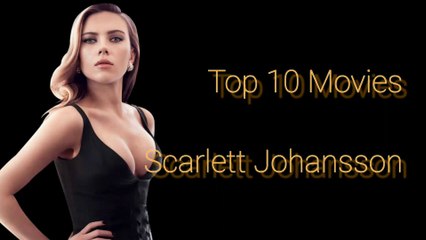 Scarlett Johansson  : Top 10 Movies