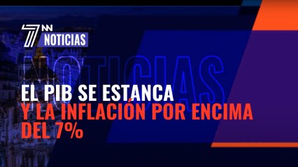 El PIB se estanca y la inflación sigue por encima del 7%