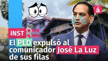 El PLD expulsó al comunicador José La Luz de sus filas