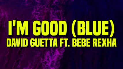 David Guetta ft. Bebe Rexha - I'm Good (Blue) (Lyrics)