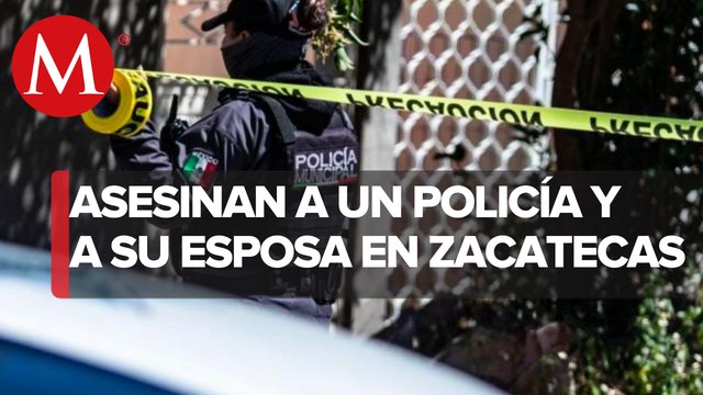 Policía estatal y su esposa fueron asesinados en Zacatecas