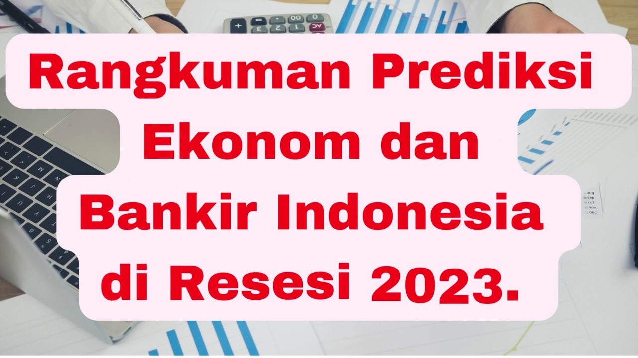Rangkuman Prediksi Ekonom dan Bankir Indonesia di Resesi 2023.