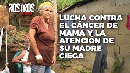 Tải video: El rostro de luchar contra un cáncer de mamá y la atención de su madre ciega - Rostros de la Crisis