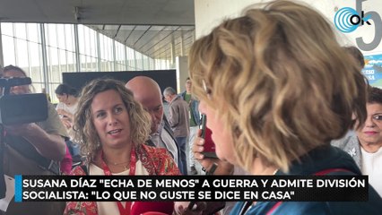 Susana Díaz "echa de menos" a Guerra y admite división socialista: "Lo que no guste se dice en casa"