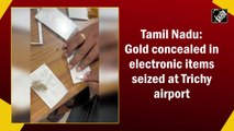 Gold concealed in electronic items seized at TN airport