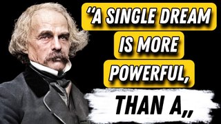 Nathaniel Hawthorne 21 Quotes That Are Universal Life Lessons (American novelist)