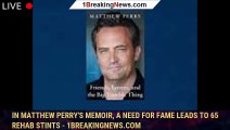 In Matthew Perry's memoir, a need for fame leads to 65 rehab stints - 1breakingnews.com