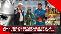 MUJER INDÍGENA RESPONDE A LOS INSULTOS DE LILLY TÉLLEZ, LA SENADORA ANTI-MEXICANA