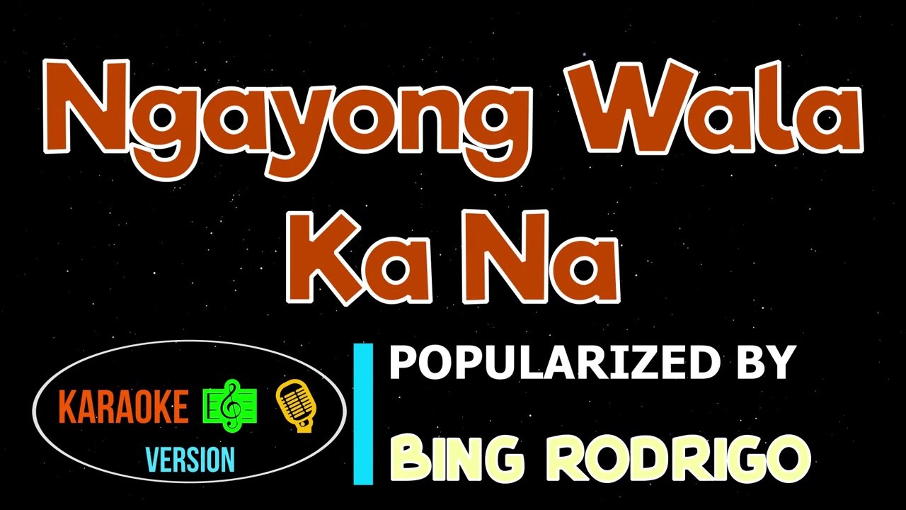 Ngayong Wala Ka Na - Bing Rodrigo Karaoke Version