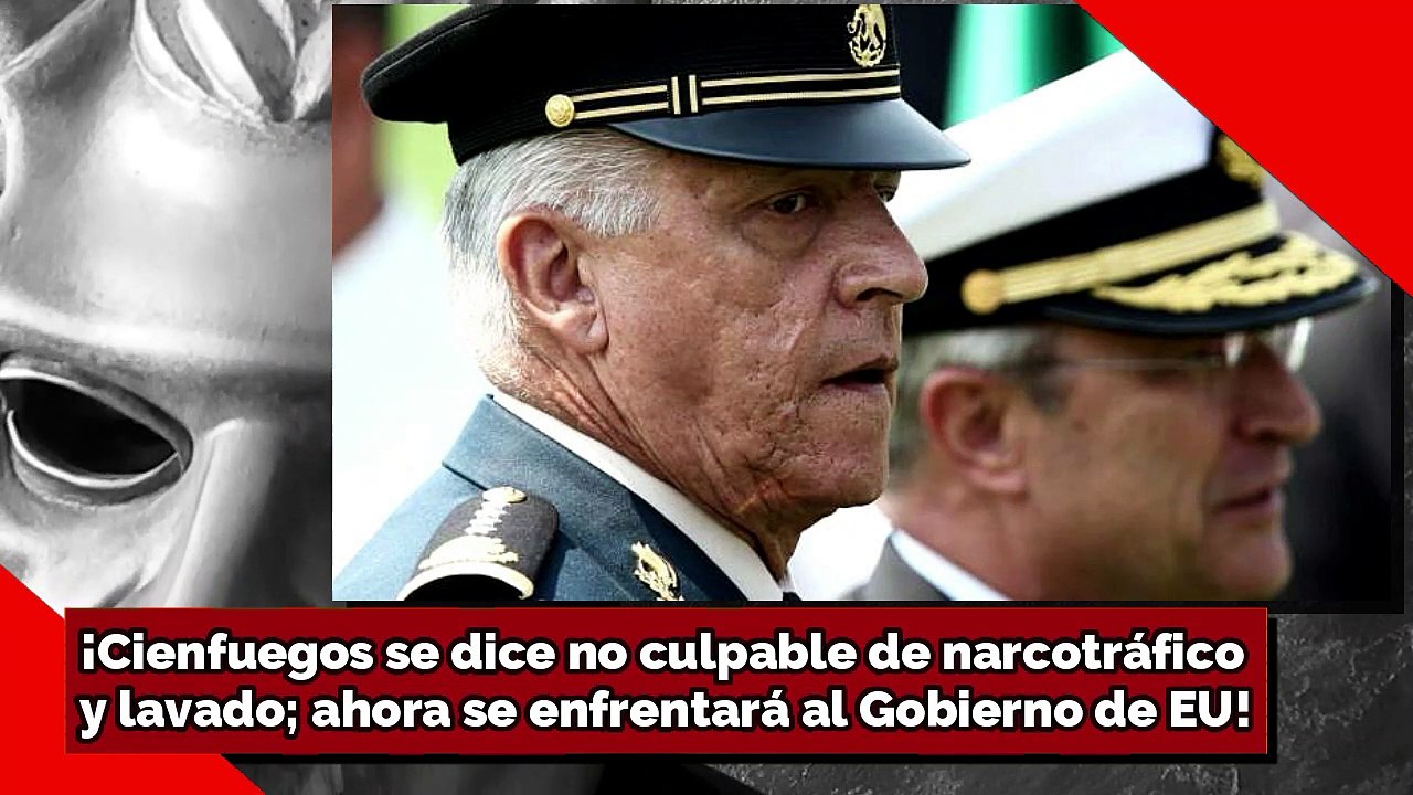 ¡Cienfuegos se declara NO CULPABLE!