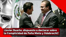 ¡Javier Duarte, dispuesto a declarar sobrela Complicidad de Peña Nieto y Odebrecht!