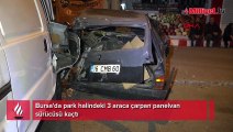 Bursa'da park halindeki 3 araca çarpan panelvan sürücüsü kaçtı