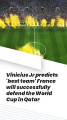 Vinicius Jr predicts 'best team' France will successfully defend the World Cup in Qatar