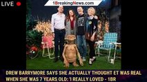 Drew Barrymore Says She Actually Thought ET Was Real When She Was 7 Years Old: 'I Really Loved - 1br