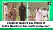 Congress leaders pay tribute to Indira Gandhi on her death anniversary