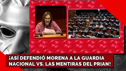 ¡ASI DEFENDIÓ MORENA A LA GUARDIA NACIONAL CONTRA LAS MENTIRAS DEL PRIAN!