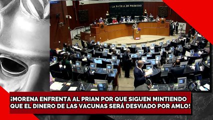 ¡MORENA ENFRENTA AL PRIAN POR QUE SIGUE MINTIENDO DE QUE EL DINERO DE LAS VACUNAS SERÁ DESVIADO!