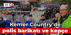 Kemer Country’de polis barikatı ve kepçe