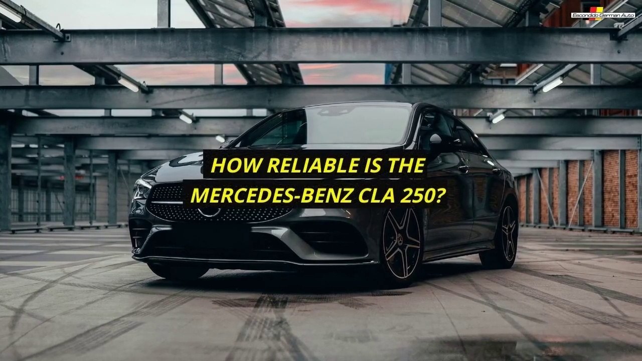 How Reliable Is The Mercedes-Benz CLA 250?