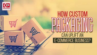 How custom packaging can uplift an e-commerce business?