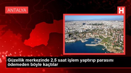 Güzellik merkezinde 2.5 saat işlem yaptırıp parasını ödemeden böyle kaçtılar