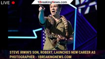 Steve Irwin's son, Robert, launches new career as photographer - 1breakingnews.com