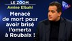 Zoom - Amine Elbahi : Menacé de mort pour avoir brisé l’omerta à Roubaix !